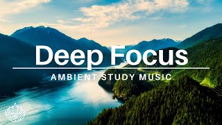 Ambient Music For Studying | Concentration  Focus Music For Work | Calming Piano Music