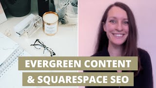 Evergreen website content and Squarespace SEO | web pages & blog posts