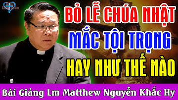 BỎ LỄ CHÚA NHẬT MẮC TỘI HAY NHƯ THẾ NÀO - Bài Giảng Ý Nghĩa Của Lm Matthew Nguyễn Khắc Hy