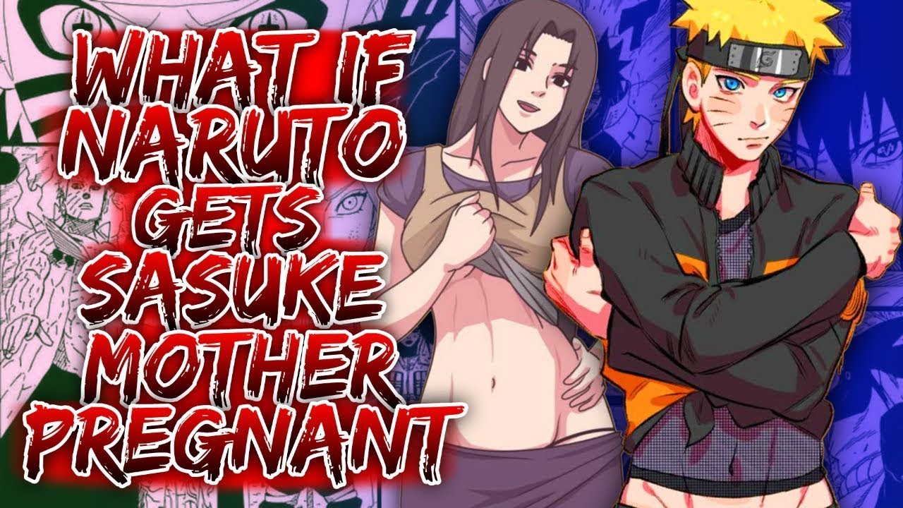 What If Naruto Gets Sasuke Mother Pregnant ||