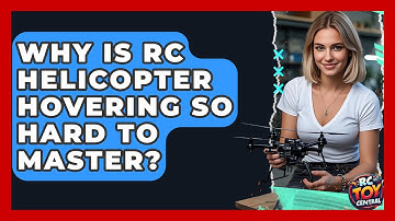 Why Is RC Helicopter Hovering So Hard To Master? - RC Toy Central