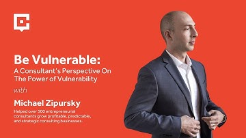 Be Vulnerable: A Consultant’s Perspective On The Power of Vulnerability