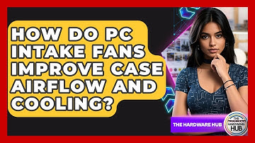 How Do PC Intake Fans Improve Case Airflow And Cooling? - The Hardware Hub
