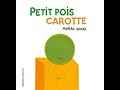 Je te lis l'histoire "PETIT POIS CAROTTE" & Chanson
