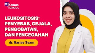 Leukositosis: Penyebab, Gejala, Pengobatan, dan Pencegahan