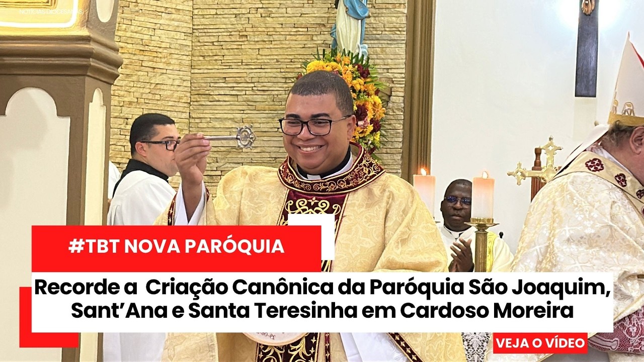 Recorde a Criação Canônica da Paróquia São Joaquim, Sant’Ana e Santa Teresinha em Cardoso Moreira