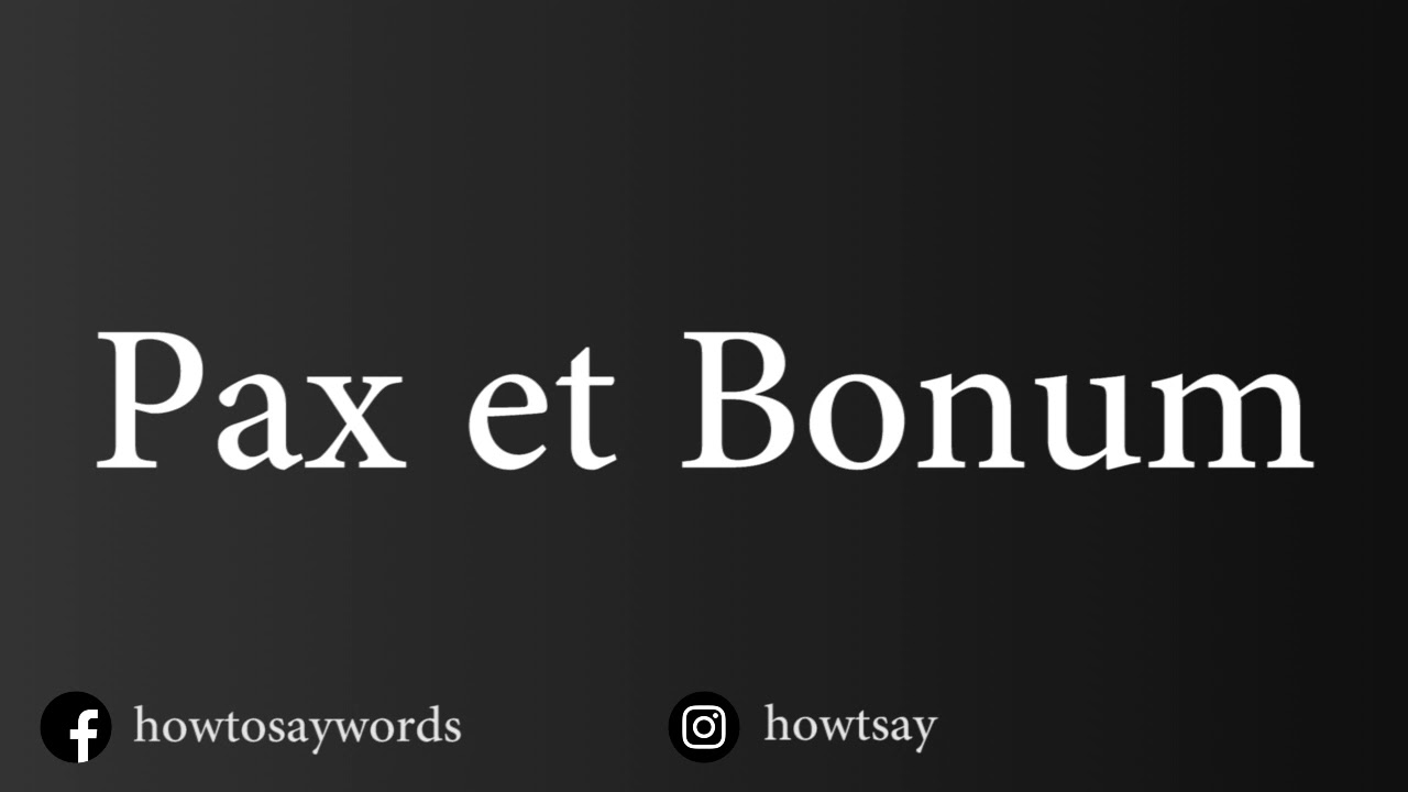 How To Pronounce Pax Et Bonum Youtube