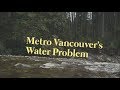 Metro Vancouver's Water Problem | CBC Short Film by Uytae Lee