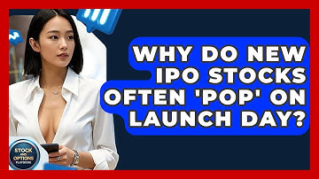 Why Do New IPO Stocks Often 