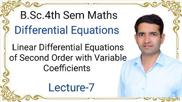L-7 Linear differential equations of second order with variable coefficients B.Sc.4th Sem Maths