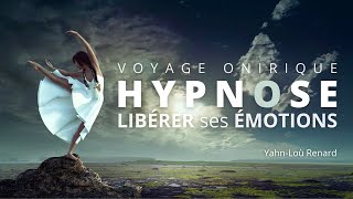 HYPNOSE - Libérer ses émotions - Voyage Onirique