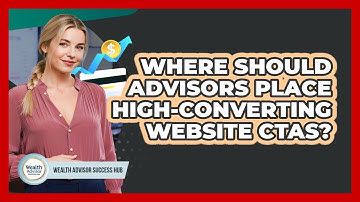 Where Should Advisors Place High-Converting Website CTAs?