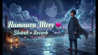 Humnava Mere slowed  Reverb   Lofi Version  Jubin Nautiyal  Night Vibes 