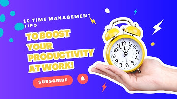 10 Time Management Tips to Boost Your Productivity at work