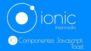 10. Intermediate Course Ionic 2 beta: Components Javascript: Toast