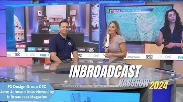 FX Design Group CEO John Johnson Interviewed by InBroadcast Magazine at NAB 2024