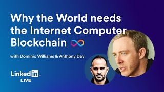 Why The World Needs an Internet Computer - LinkedIn Live w/ Dominic Williams & Anthony Day