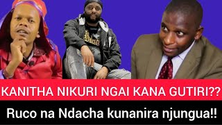 KANITHA NIKURI NGAI KANA GUTIRI?? MR RUCO NA NDACHA KUNANIRA NJUNGUA 