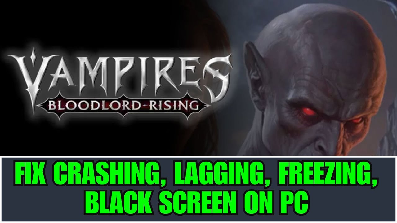 How To Fix Vampires: Bloodlord Rising Crashing, Crashing at Startup, Lagging, Black Screen On PC