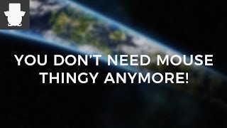 You Dont Need Mouse Thingy Anymore!