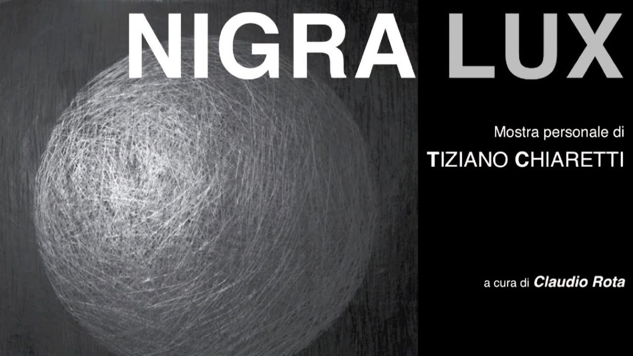 VIDEO CATALOGO NIGRA LUX - TIZIANO CHIARETTI - 7/22 -06-2025- SPAZIO CENTO4 - a cura di CLAUDIO ROTA