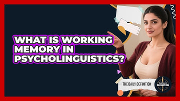 What Is Working Memory In Psycholinguistics? - The Daily Definition