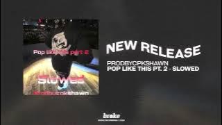 Prodbycpkshawn - Pop like this Pt. 2 - Slowed
