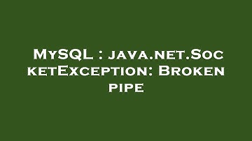 MySQL : java.net.SocketException: Broken pipe