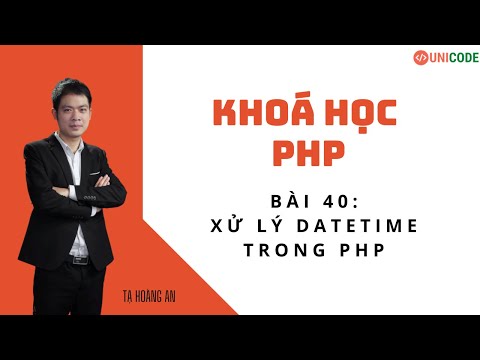 Khoá học PHP cơ bản - Bài 40: Xử lý DateTime trong PHP (Phần 1)