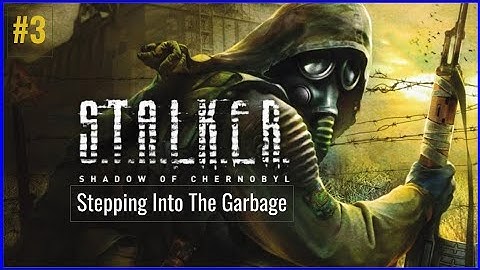S.T.A.L.K.E.R.: Shadow of Chernobyl | #3 | Stepping Into The Garbage (No Commentary)