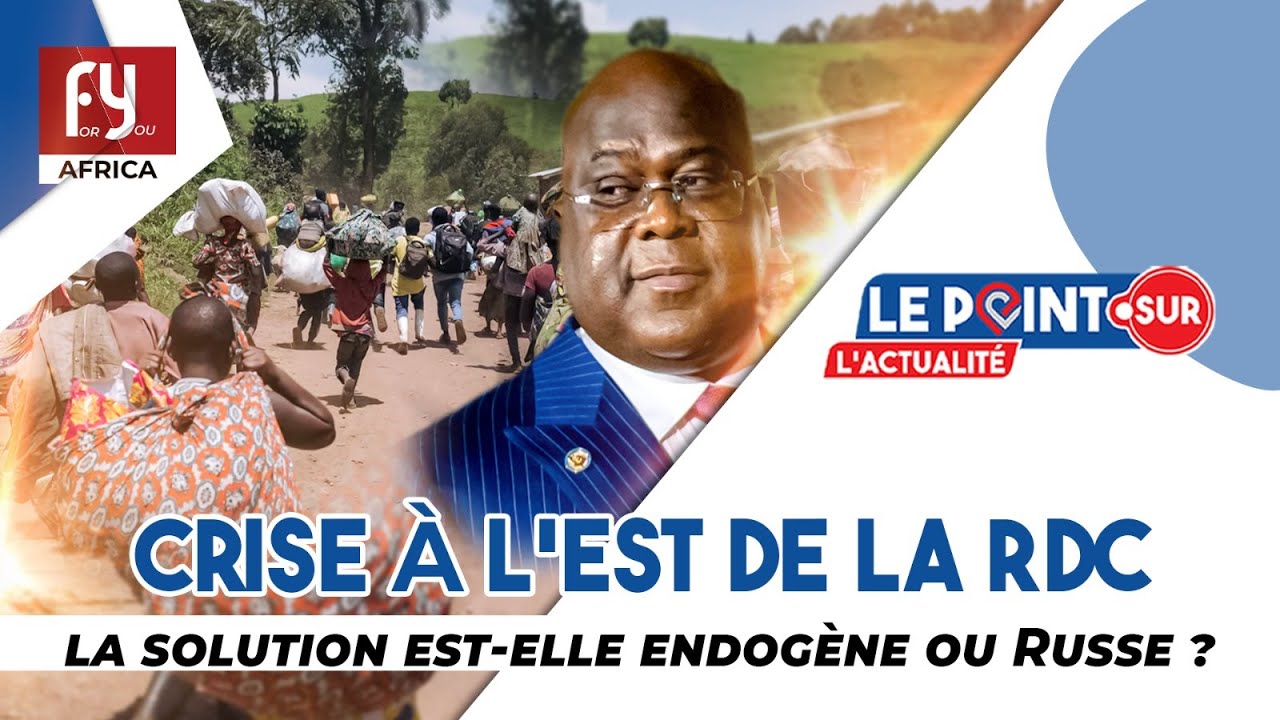 Crise à l'Est de la RDC / la solution est-elle endogène ou Russe ...