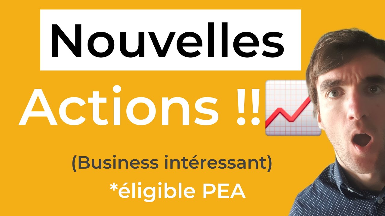 Nouvelles actions ! (du potentiel et éligible au PEA)