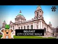 Belfast City Centre Walking Tour in 4K