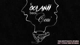 Video thumbnail of "The Kryptonite Sparks - Si Golanii Beau Ceai (Official Audio)"