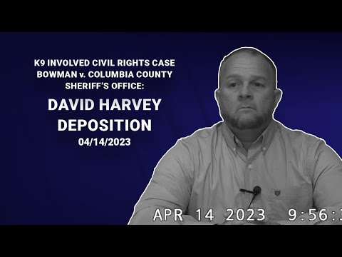 K9 Involved Civil Rights Case Bowman v. Columbia County Sheriff’s Office: David Harvey Deposition