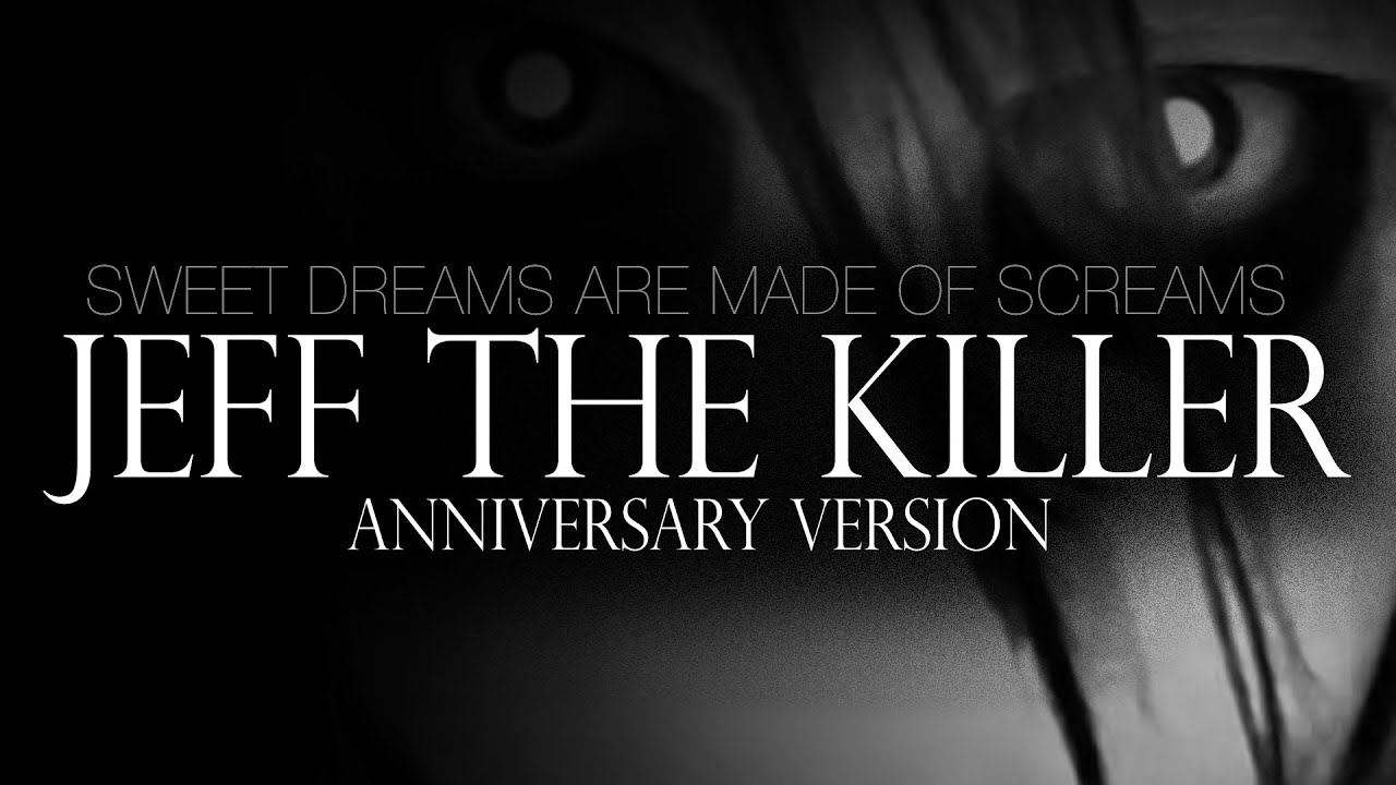 Jeff The Killer Theme Song (Anniversary Version) Sweet Dreams Are Made Of Screams