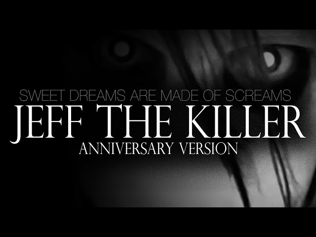 Jeff The Killer Theme Song (Anniversary Version) Sweet Dreams Are Made Of Screams