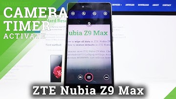 How to Turn On Camera Timer ZTE NUBIA Z9 Max – Set Camera Countdown