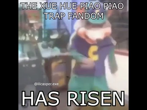 XUE HUE PIAO PIAO TRAP FANDOM
