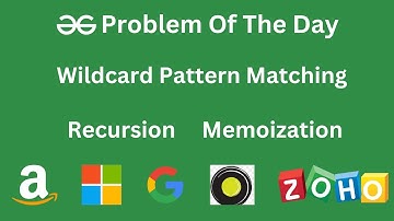GeeksForGeeks || Problem Of The Day || Wildcard Pattern Matching || Recursion || DP