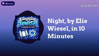 Night, by Elie Wiesel, in 10 Minutes | Everything Jewish - 10 Minutes at a Time