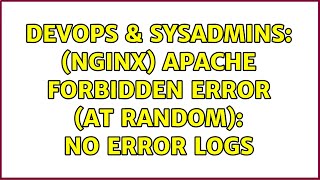 DevOps & SysAdmins: (nginx) Apache Forbidden error (at random): No error logs