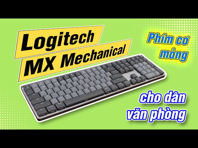 Phím cơ đẹp mỏng cho dân văn phòng: Logitech MX Mechnical