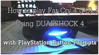 How to play Far Cry 4 (PC) using DUALSHOCK 4 (with PlayStation Button Prompts)