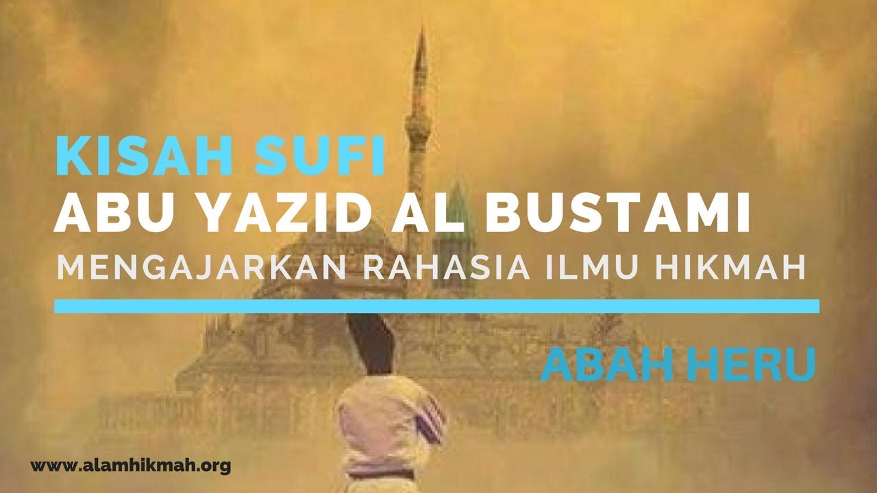 Kisah Sufi Abu Yazid Al Bustami Mengajarkan Rahasia Ilmu Hikmah Abah Heru Youtube