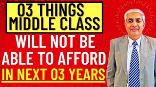 03 Things Which Middle Class Will Not Be Able To Afford In Next 03 Years