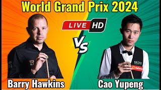 Barry Hawkins vs Cao Yupeng World Grand Prix 2024 Round 1 Live Match HD