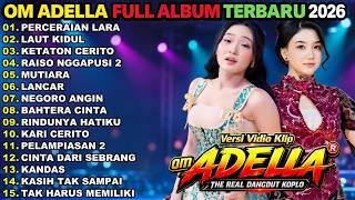 OM ADELLA TERBARU 2026 || PERCERAIAN LARA - LAUT KIDUL - KETATON CERITO || DANGDUT FULL ALBUM 2026
