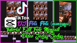 Tutorial Edit Foto Menjadi Video Jedag Jedug Capcut || DJ POTA POTA Viral Tiktok