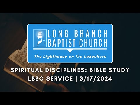 Spiritual Disciplines: Bible Study | LBBC Service | 3/17/2024